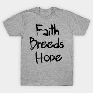 Faith Breeds Hope message T-Shirt